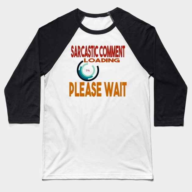 Sarcastic Comment Loading Please Wait Baseball T-Shirt by Officail STORE